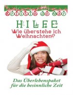 Hilfe wie überstehe ich Weihnachten: Das Überlebens Paket für die besinnliche Zeit