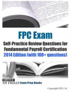 FPC Exam Self-Practice Review Questions for Fundamental Payroll Certification: 2014 Edition (with 100+ questions)