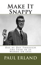 Make It Snappy: Day by Day Through the Year in 25 Words or Less