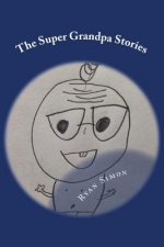 The Super Grandpa Stories: Saving the world forehead wrinkle by forehead wrinkle