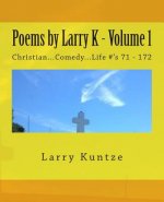 Poems by Larry K - Volume 1: Christian...Comedy...Life #'s