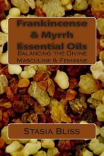 Frankincense & Myrrh Essential Oils: Balancing the Divine Masculine & Feminine