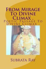 From Mirage To Divine Climax .: Poetic Passage To Divine Climax .