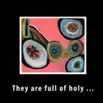 They are full of holy ...