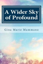 A Wider Sky of Profound: a poetic spiritual memoir