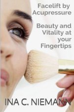 Facelift by Acupressure: Beauty and Vitality at Your Fingertips
