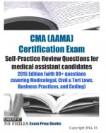 CMA (AAMA) Certification Exam Self-Practice Review Questions for medical assistant candidates: 2015 Edition (with 80+ questions covering Medicolegal,