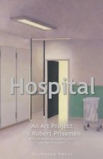 Hospital: An Art Project by Robert Priseman