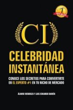 Celebridad Instantanea: Conoce los secretos para convertirte en el experto #1 en tu nicho de mercado