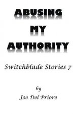 Abusing My Authority: Switchblade Stories 7