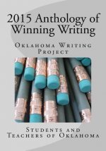 2015 Anthology of Winning Writing: Oklahoma Writing Project