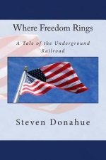 Where Freedom Rings: A Tale of the Underground Railroad