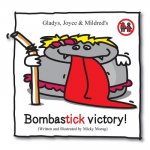 Gladys, Joyce & Mildred's Bombastick victory!: This book is the sequel of ''Mildred, Joyce & Gladys - The story of my lice...