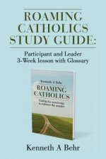 Roaming Catholics Study Guide: Participant and Leader 3-Week lesson with Glossary