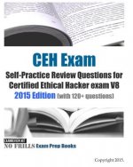 CEH Exam Self-Practice Review Questions for Certified Ethical Hacker exam V8: 2015 Edition (with 120+ questions)