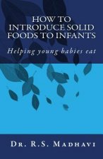 How to Introduce Solid Foods to Infants: Helping young babies eat