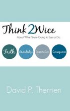 Think Twice: About What You Are Going To Say Or Do