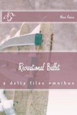 Recreational Ballet: a delta files omnibus