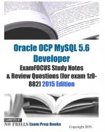 Oracle OCP MySQL 5.6 Developer ExamFOCUS Study Notes & Review Questions (for exam 1z0-882): 2015 Edition