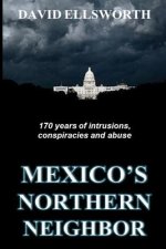 Mexico's Northern Neighbor: Two centuries of abuses against Latin American nations and the rest of the world -- and it's continuing
