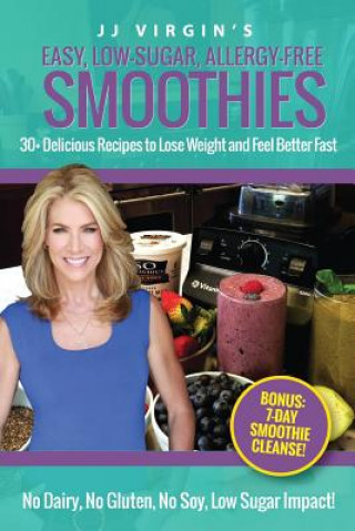 JJ Virgin's Easy, Low-Sugar, Allergy-Free Smoothies: 30+ Delicious Recipes to Lose Weight and Feel Better Fast (JJ Virgin)(Brožovaná)