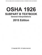 OSHA 1926 SUBPART B-General Interpretations Taxtbook 2015 Edition: DUVALLS OSHA 1926 Subpart B-General Interpretations 2015 Edition Volume 1