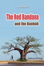 The Red Bandana And The Baobab: How a woman from rural Newfoundland became the Botswana Marathon Champion (and a humanitarian by accident)