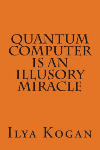 QUANTUM COMPUTER is an illusory MIRACLE