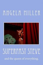superfast steve: and the queen of everything.