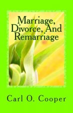 Marriage, Divorce, And Remarriage: Explanations and advise for a troubled marriage