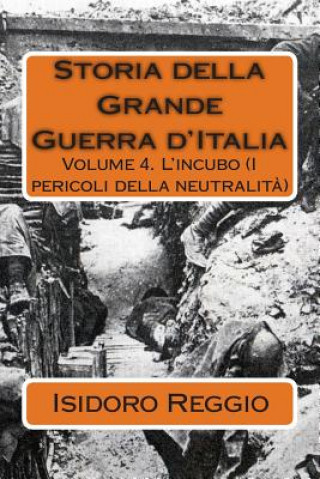 Storia della Grande Guerra d'Italia: Volume 4. L'incubo (I pericoli della neutralit?)
