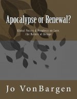 Apocalypse or Renewal?: Global Voices & Prophecy on Love, the Nature of Being