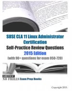SUSE CLA 11 Linux Administrator Certification Self-Practice Review Questions: 2015 Edition (with 90+ questions for exam 050-720)