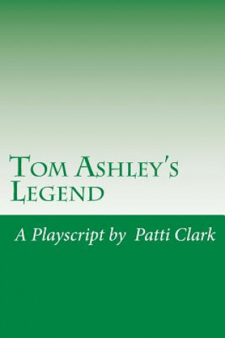 Tom Ashley's Legend: A Playscript