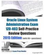 Oracle Linux System Administration Exam 1Z0-403 Self-Practice Review Questions: 2015 Edition (with 80+ questions)