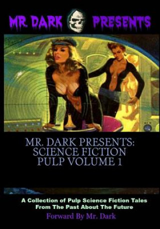 Mr. Dark Presents: Science Fiction Pulp Volume 1