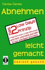 Abnehmen leicht gemacht - das 2 Low Days Prinzip: 2 Tage 50% essen, 5 Tage 100% essen und Fett und Kilos purzeln in nur wenigen Wochen! - basisch gesu