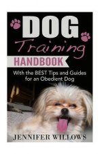 Dog Training: A Dog training Handbook with the BEST Tips and Guides for an Obedient Dog