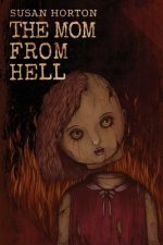 The Mom From Hell: A Terrifying Story Of Child Abuse, Violence And Neglect