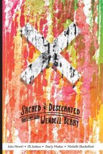 Sacred and Desecrated: Fourty Days with Wendell Berry