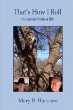 That's How I Roll: moments from a life