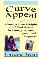 Curve Appeal: How to Lose Weight and Feel Great in Your 30s, 40s, 50s, and Beyond