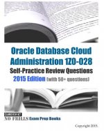 Oracle Database Cloud Administration 1Z0-028 Self-Practice Review Questions: 2015 Edition (with 50+ questions)