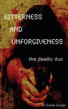 Bitterness and Unforgiveness: ...the deadly duo