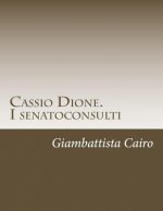 Cassio Dione. I senatoconsulti: Libri XXXVI-LX e LXXVIII (LXXIX)-LXXIX (LXXX)
