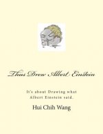 Thus Drew Albert Einstein: It's about Drawing what Albert Einstein said.