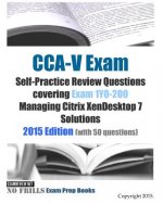 CCA-V Exam Self-Practice Review Questions covering Exam 1Y0-200 Managing Citrix XenDesktop 7 Solutions: 2015 Edition (with 50 questions)