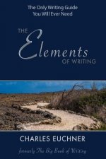 The Elements of Writing: The Only Writing Guide You Will Ever Need
