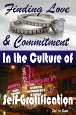 Finding Love & Commitment in the Culture of Self-Gratification