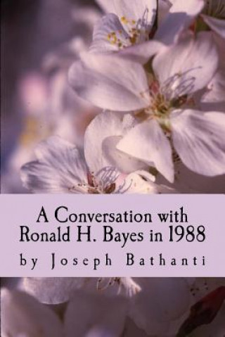 A Conversation with Ronald H. Bayes in 1988: by Joseph Bathanti
